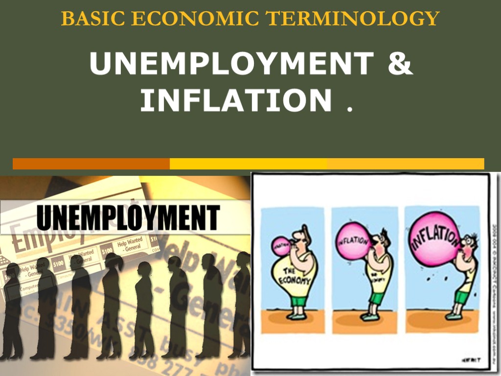 BASIC ECONOMIC TERMINOLOGY UNEMPLOYMENT & INFLATION .